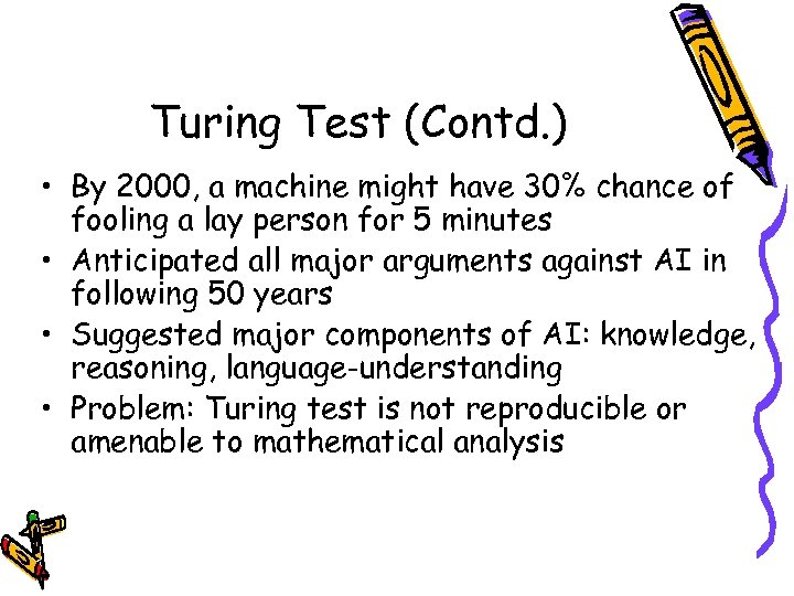Turing Test (Contd. ) • By 2000, a machine might have 30% chance of