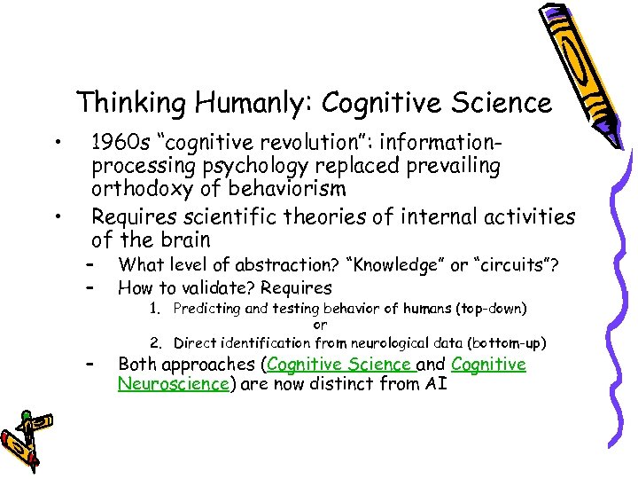 Thinking Humanly: Cognitive Science • • 1960 s “cognitive revolution”: informationprocessing psychology replaced prevailing