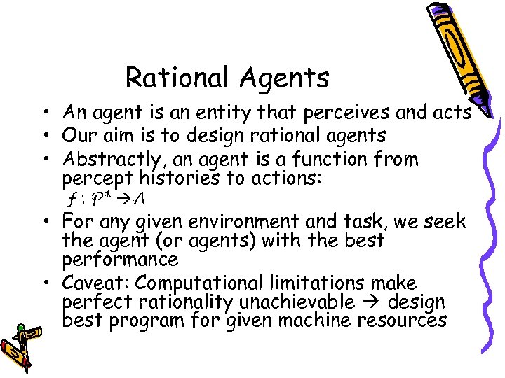 Rational Agents • An agent is an entity that perceives and acts • Our