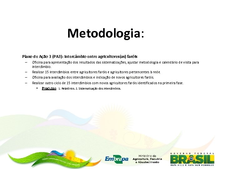 Metodologia: Metodologia Plano de Ação 3 (PA 3): Intercâmbio entre agricultores(as) faróis – –