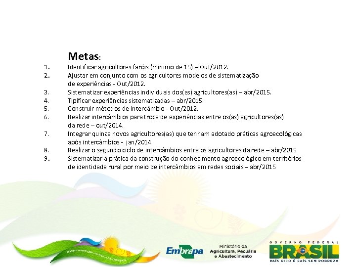1. 2. 3. 4. 5. 6. 7. 8. 9. Metas: Identificar agricultores faróis (mínimo