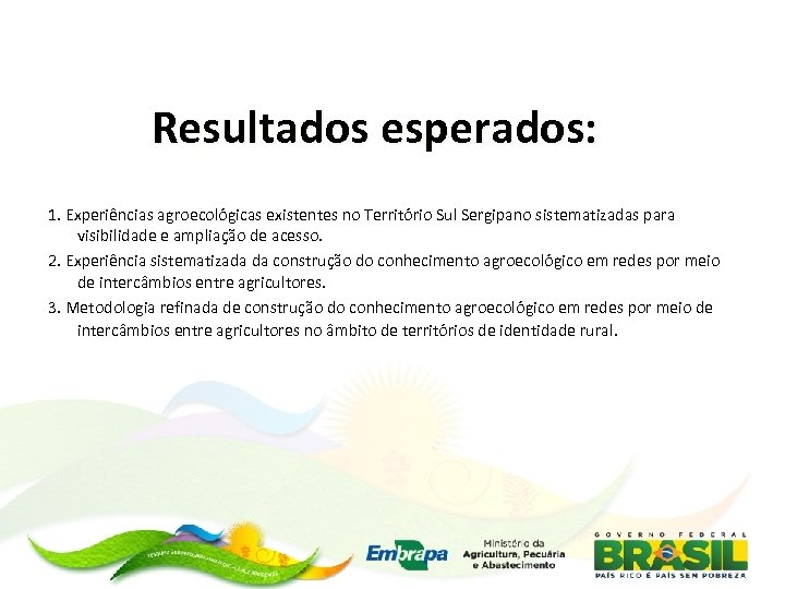 Resultados esperados: 1. Experiências agroecológicas existentes no Território Sul Sergipano sistematizadas para visibilidade e