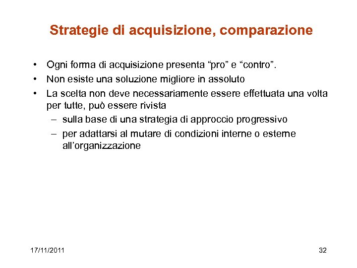 Strategie di acquisizione, comparazione • Ogni forma di acquisizione presenta “pro” e “contro”. •