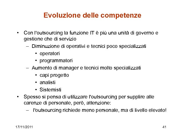 Evoluzione delle competenze • Con l'outsourcing la funzione IT è più una unità di