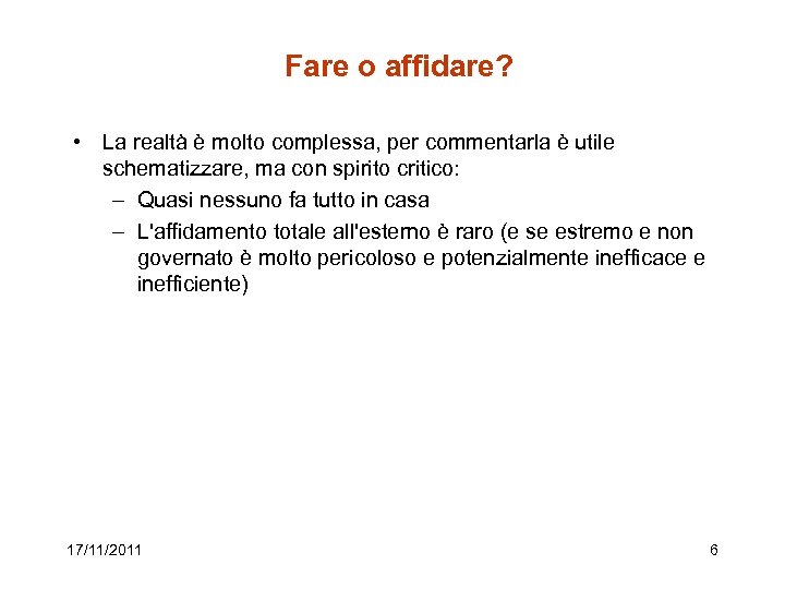 Fare o affidare? • La realtà è molto complessa, per commentarla è utile schematizzare,
