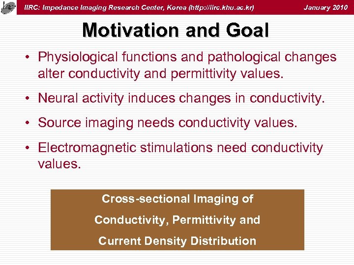 IIRC: Impedance Imaging Research Center, Korea (http: //iirc. khu. ac. kr) January 2010 Motivation
