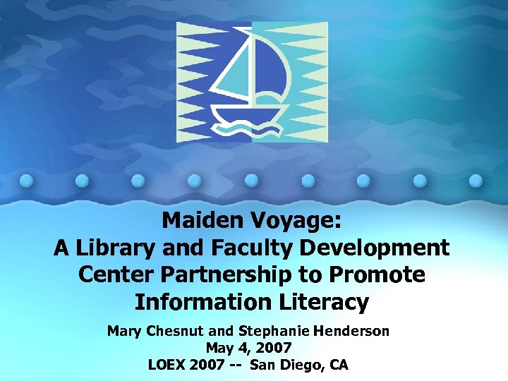 Maiden Voyage: A Library and Faculty Development Center Partnership to Promote Information Literacy Mary