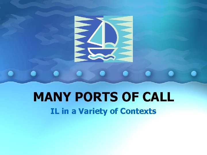 MANY PORTS OF CALL IL in a Variety of Contexts 
