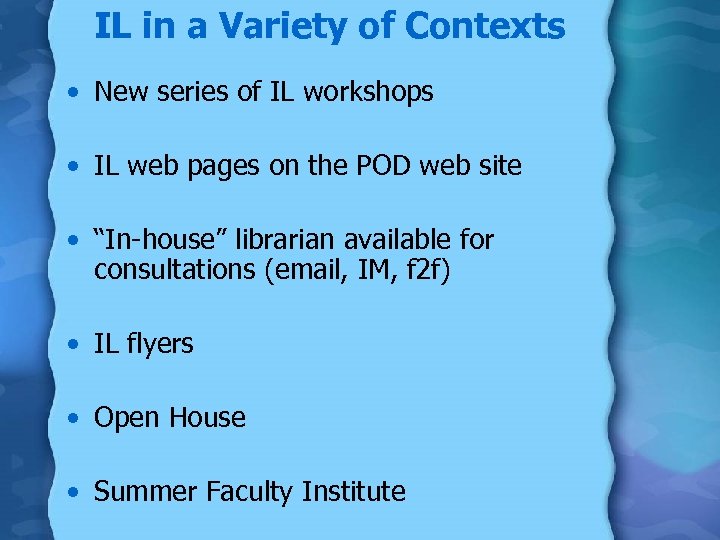IL in a Variety of Contexts • New series of IL workshops • IL