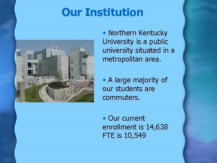 Our Institution • Northern Kentucky University is a public university situated in a