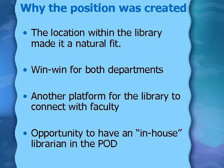 Why the position was created • The location within the library made it a