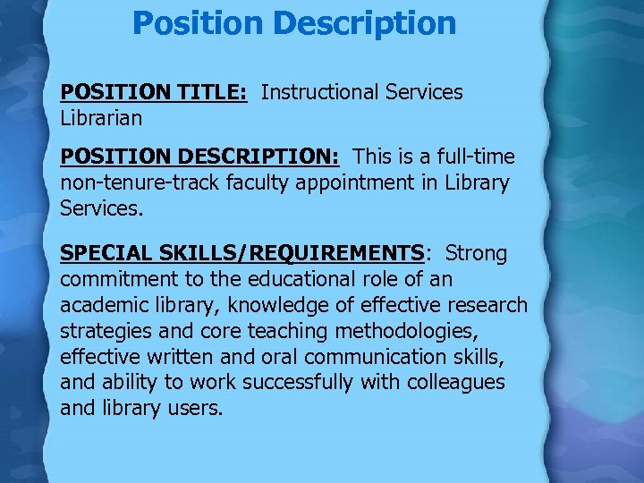 Position Description POSITION TITLE: Instructional Services Librarian POSITION DESCRIPTION: This is a full-time non-tenure-track
