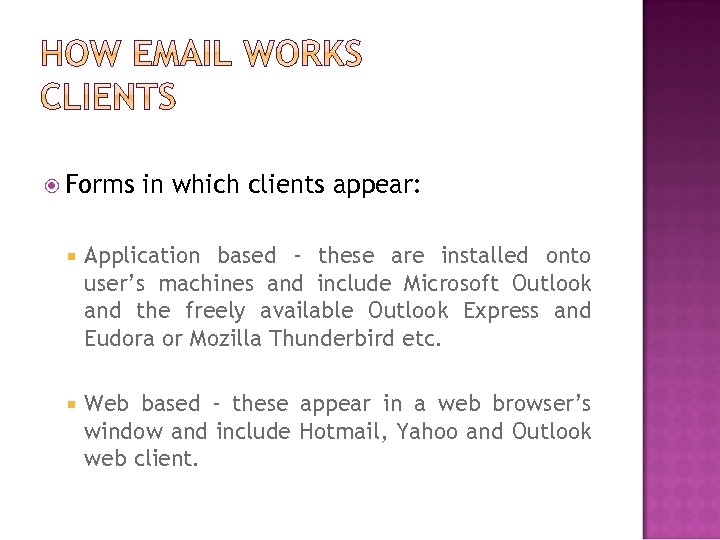  Forms in which clients appear: Application based - these are installed onto user’s