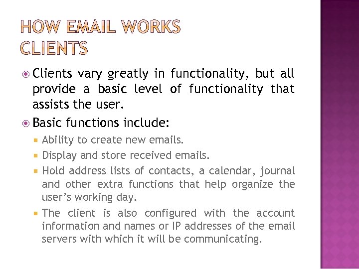  Clients vary greatly in functionality, but all provide a basic level of functionality