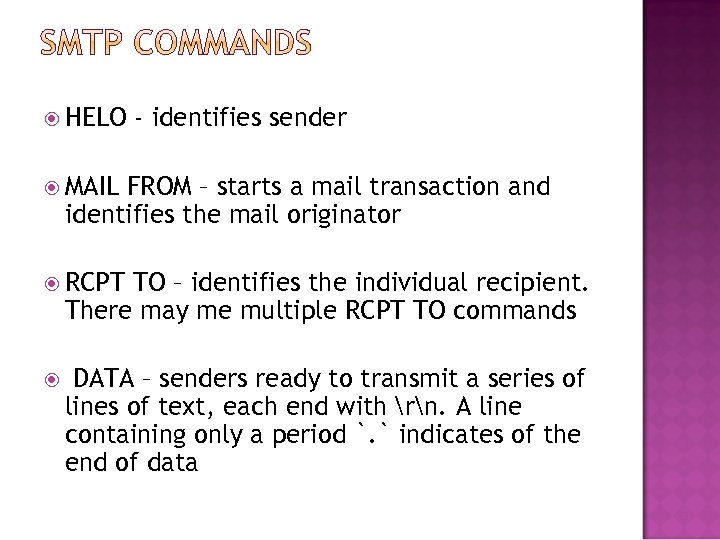  HELO - identifies sender MAIL FROM – starts a mail transaction and identifies