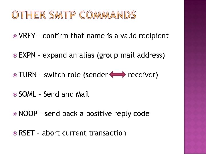  VRFY – confirm that name is a valid recipient EXPN – expand an