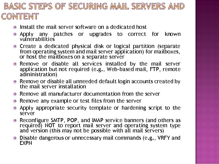  Install the mail server software on a dedicated host Apply any patches or