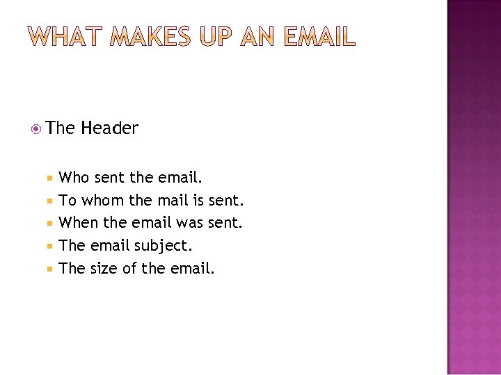  The Header Who sent the email. To whom the mail is sent. When