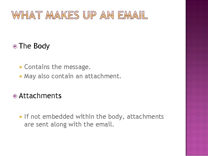  The Body Contains the message. May also contain an attachment. Attachments If not