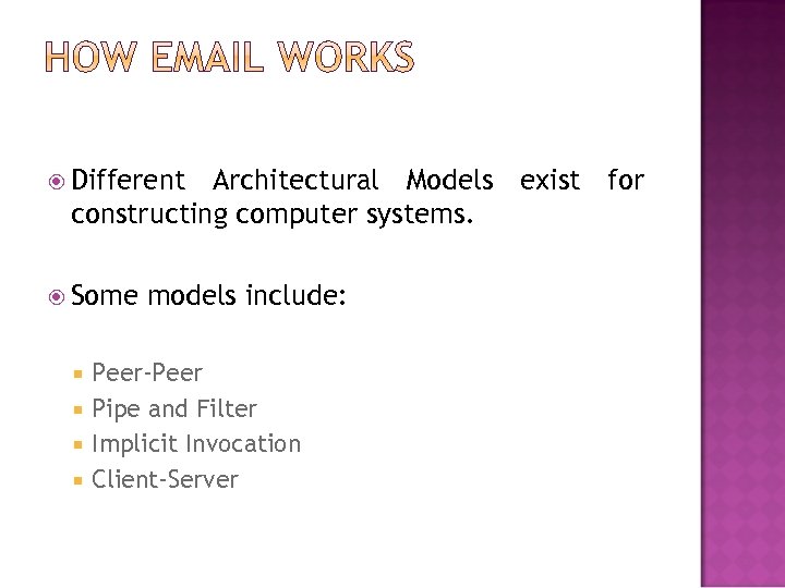  Different Architectural Models exist for constructing computer systems. Some models include: Peer-Peer Pipe