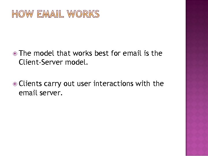  The model that works best for email is the Client-Server model. Clients carry