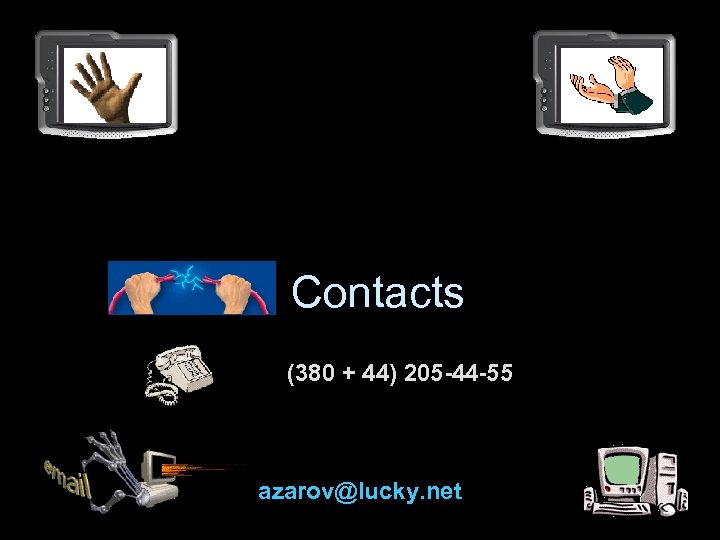 Contacts (380 + 44) 205 -44 -55 azarov@lucky. net 