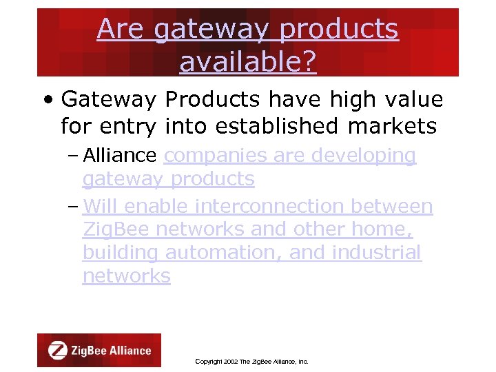 Are gateway products available? • Gateway Products have high value for entry into established