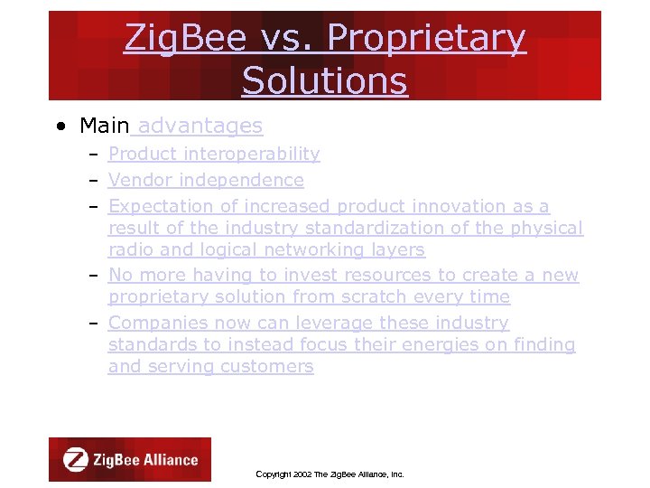 Zig. Bee vs. Proprietary Solutions • Main advantages – Product interoperability – Vendor independence