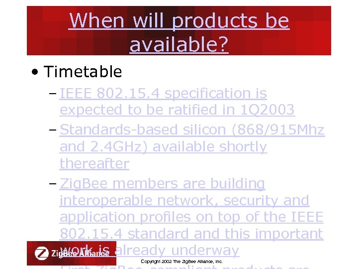 When will products be available? • Timetable – IEEE 802. 15. 4 specification is