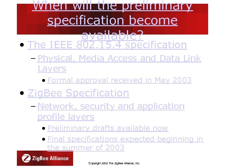 When will the preliminary specification become available? • The IEEE 802. 15. 4 specification