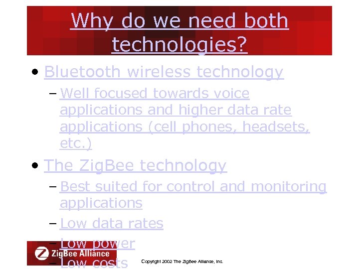 Why do we need both technologies? • Bluetooth wireless technology – Well focused towards