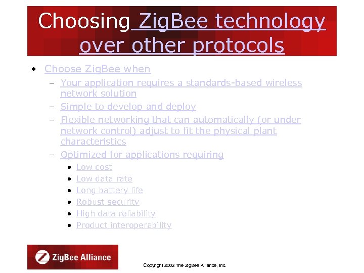 Choosing Zig. Bee technology over other protocols • Choose Zig. Bee when – Your