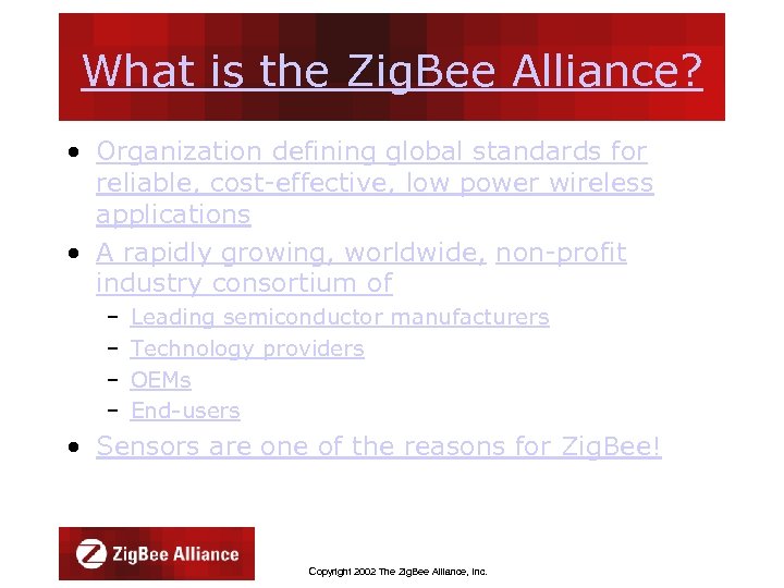 What is the Zig. Bee Alliance? • Organization defining global standards for reliable, cost-effective,