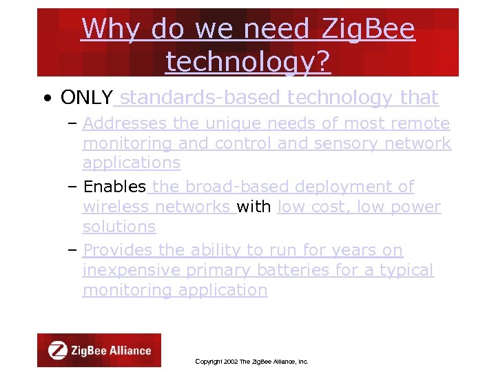 Why do we need Zig. Bee technology? • ONLY standards-based technology that – Addresses