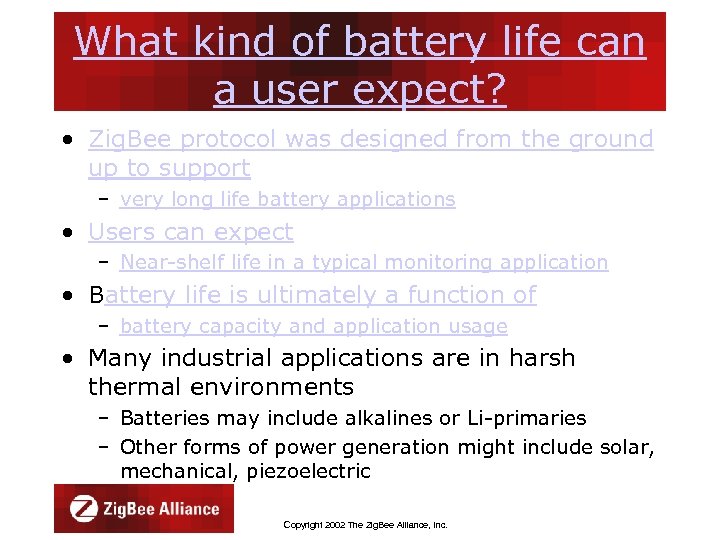 What kind of battery life can a user expect? • Zig. Bee protocol was