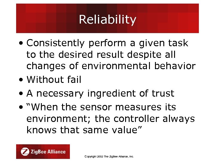 Reliability • Consistently perform a given task to the desired result despite all changes