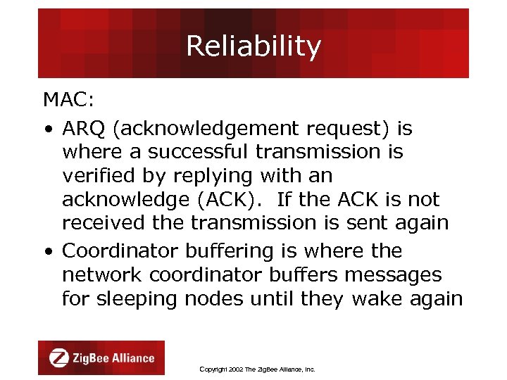 Reliability MAC: • ARQ (acknowledgement request) is where a successful transmission is verified by