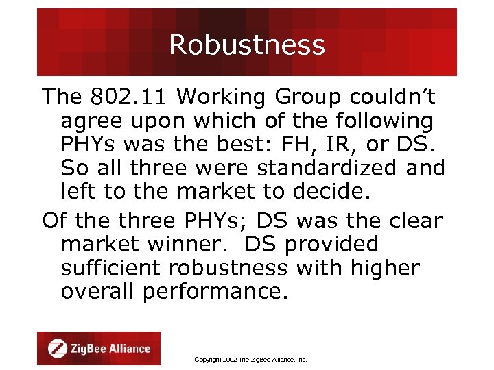 Robustness The 802. 11 Working Group couldn’t agree upon which of the following PHYs