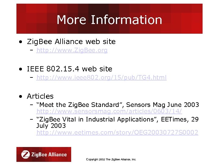 More Information • Zig. Bee Alliance web site – http: //www. Zig. Bee. org