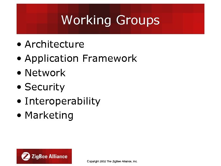 Working Groups • Architecture • Application Framework • Network • Security • Interoperability •