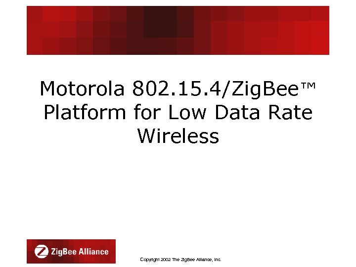 Motorola 802. 15. 4/Zig. Bee™ Platform for Low Data Rate Wireless Jon Adams Director,