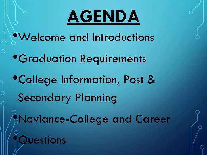 AGENDA • Welcome and Introductions • Graduation Requirements • College Information, Post & Secondary