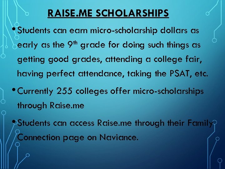 RAISE. ME SCHOLARSHIPS • Students can earn micro-scholarship dollars as early as the 9