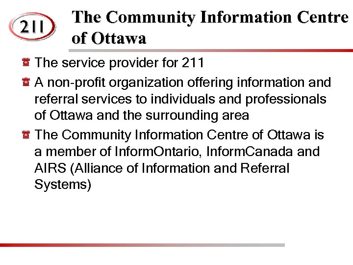 The Community Information Centre of Ottawa The service provider for 211 A non-profit organization