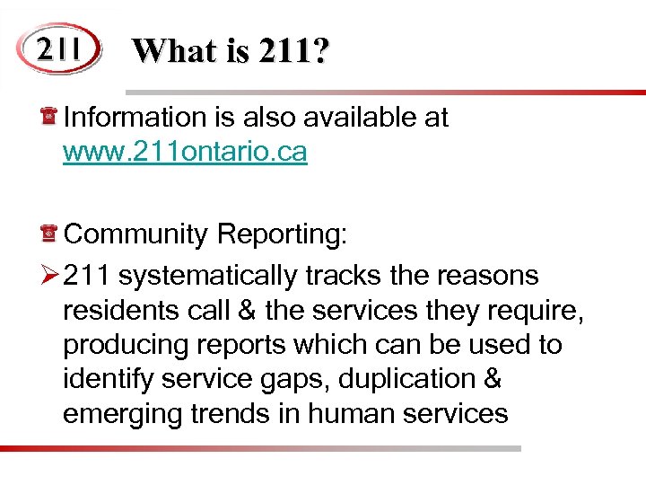 What is 211? Information is also available at www. 211 ontario. ca Community Reporting: