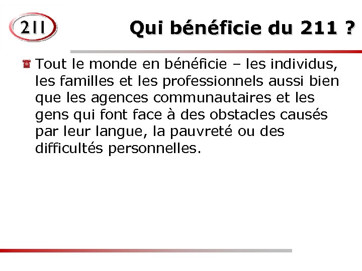 Qui bénéficie du 211 ? Tout le monde en bénéficie – les individus, les