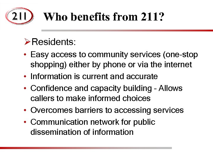 Who benefits from 211? ØResidents: • Easy access to community services (one-stop shopping) either