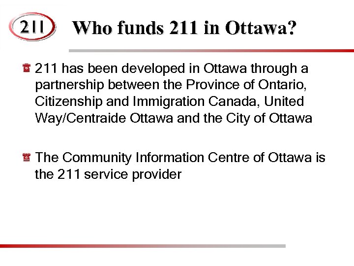 Who funds 211 in Ottawa? 211 has been developed in Ottawa through a partnership