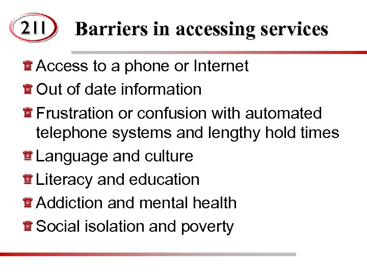 Barriers in accessing services Access to a phone or Internet Out of date information