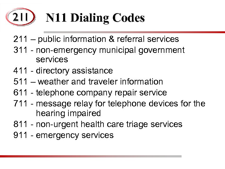 N 11 Dialing Codes 211 – public information & referral services 311 - non-emergency